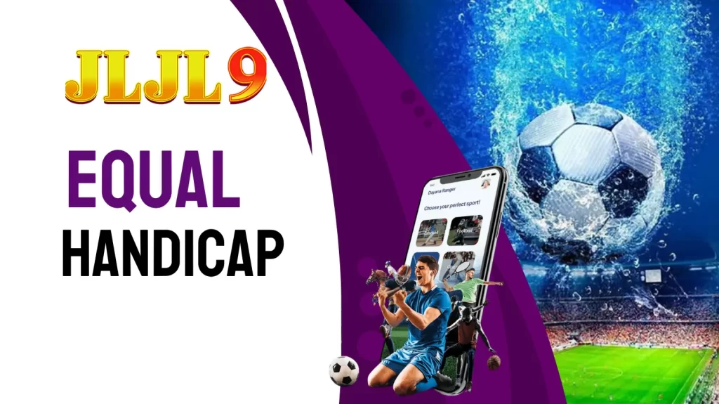 Tips to help you bet on equal handicap JLJL9 easily